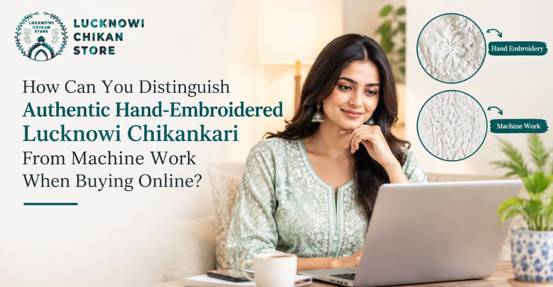 How Can You Distinguish Authentic Hand-Embroidered Lucknowi Chikankari From Machine Work When Buying Online?
