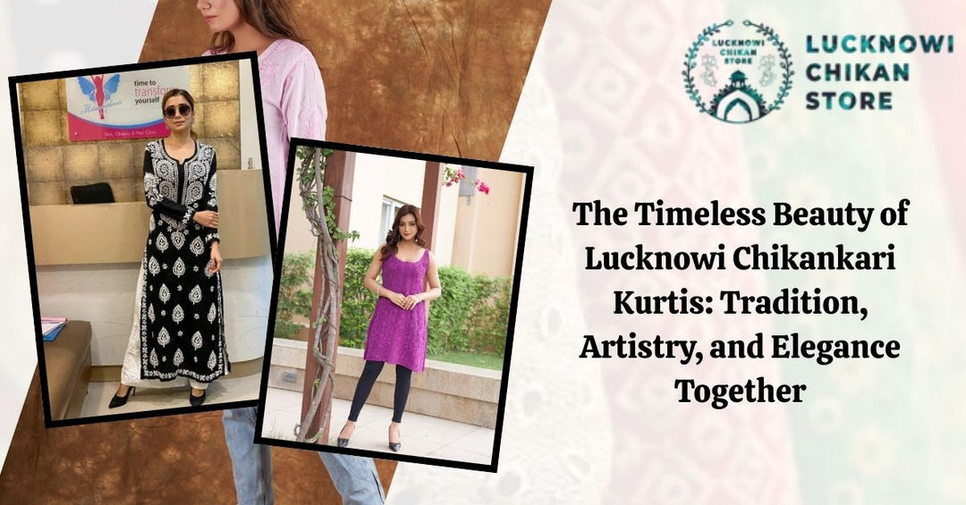 The Timeless Beauty of Lucknowi Chikankari Kurtis: Tradition, Artistry, and Elegance Together