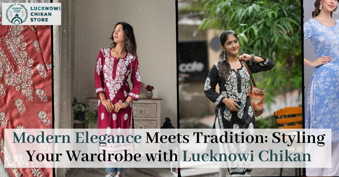 Modern Elegance Meets Tradition: Styling Your Wardrobe with Lucknowi Chikan